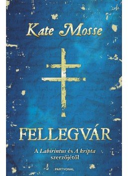 Kate Mosse - Fellegvár Kate Mosse - Fellegvár, Budapest 2015 antikvár könyv