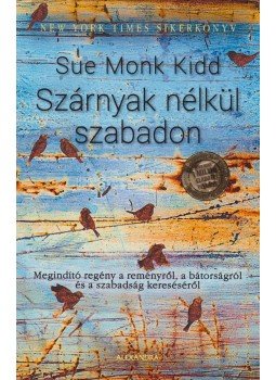 Sue Monk Kidd - Szárnyak nélkül szabadon Sue Monk Kidd - Szárnyak nélkül szabadon, 2015 antikvár könyv