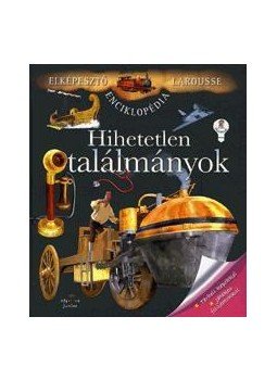  - Hihetetlen találmányok - Térbeli képekkel - Játékos feladatokkal, null 2011 antikvár könyv