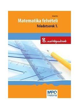 Balogh Erika - MATEMATIKA FELVÉTELI FELADATSOROK 1. - 8. OSZT. (ÚJ!), null 2011 antikvár könyv