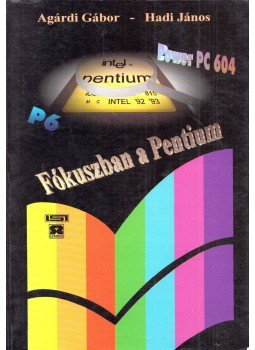 Agárdi Gábor, Hadi János - Fókuszban a Pentium Agárdi Gábor, Hadi János - Fókuszban a Pentium, Budapest 1996 antikvár könyv