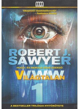 Robert J. Sawyer - WWW 1 - Világtalan Robert J. Sawyer - WWW 1 - Világtalan, Budapest 2012 antikvár könyv