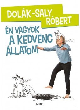 Dolák-Saly Róbert - Én vagyok a kedvenc állatom Dolák-Saly Róbert - Én vagyok a kedvenc állatom, Budapest 2015 antikvár könyv