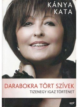 Kánya Kata - Darabokra tört szívek Kánya Kata - Darabokra tört szívek, Budapest 2013 antikvár könyv