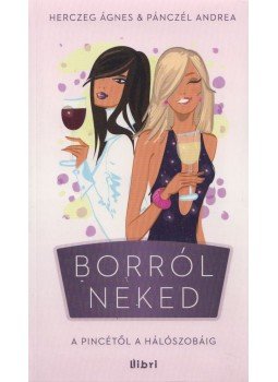 Pánczél Andrea, Herczeg Ágnes - Borról neked Pánczél Andrea, Herczeg Ágnes - Borról neked, Budapest 2014 antikvár könyv