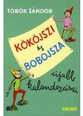 Török Sándor - Kököjszi és Bobojsza újabb kalandozásai