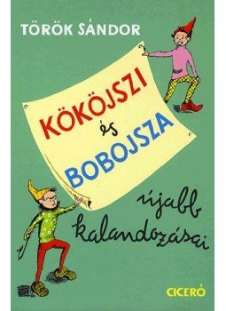 Török Sándor - Kököjszi és Bobojsza újabb kalandozásai Török Sándor - Kököjszi és Bobojsza újabb kalandozásai, Budapest 2011 antikvár könyv