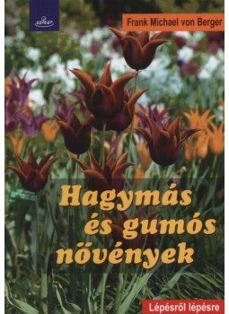 VON BERGER, FRANK MICHAEL - Hagymás és gumós növények VON BERGER, FRANK MICHAEL - Hagymás és gumós növények, null 2015 antikvár könyv