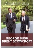 BUSH, GEORGE , SCOWCROFT, BRENT - Átalakított világ