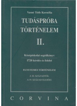 VASNÉ TÓTH KORNÉLIA - Tudáspróba - Történelem II. VASNÉ TÓTH KORNÉLIA - Tudáspróba - Történelem II., Budapest 2004 antikvár könyv