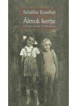 Schäffer Erzsébet - Álmok kertje Schäffer Erzsébet - Álmok kertje, Budapest 2013 antikvár könyv