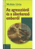 Mohás Lívia - Az agresszióról és a sikerkereső emberről