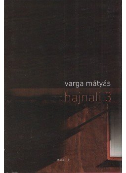 Varga Mátyás - Hajnali 3 Varga Mátyás - Hajnali 3, Budapest 2013 antikvár könyv