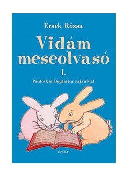 Érsek Rózsa - Vidám meseolvasó 1. Érsek Rózsa - Vidám meseolvasó 1., null 2004 antikvár könyv