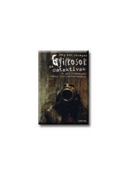 Jörg von Uthmann - GYILKOSOK ÉS DETEKTÍVEK - A GYILKOSSÁGOK RÖVID KULTÚRTÖRTÉNETE, null 2007 antikvár könyv