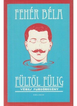 Fehér Béla - Fültől fülig Fehér Béla - Fültől fülig, Budapest 2015 antikvár könyv