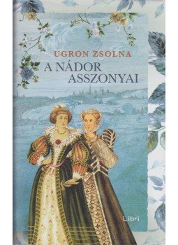 Ugron Zsolna - A nádor asszonyai, Budapest 2014 antikvár könyv