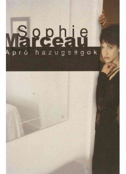 Sophie Marceau - Apró hazugságok Sophie Marceau - Apró hazugságok, Budapest 2003 antikvár könyv