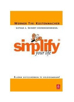 KÜSTENMACHER, TIKI WERNER - Simplify your Life - Éljünk egyszerűbben és boldogabban! KÜSTENMACHER, TIKI WERNER - Simplify your Life - Éljünk egyszerűbben és boldogabban!, null 2010 antikvár könyv