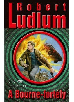 Robert Ludlum, Eric Van Lustbader - A Bourne-fortély Robert Ludlum, Eric Van Lustbader - A Bourne-fortély, Budapest 2010 antikvár könyv
