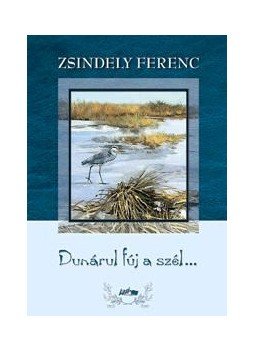 Zsindely Ferenc - Dunárul fúj a szél... Zsindely Ferenc - Dunárul fúj a szél..., null 2014 antikvár könyv