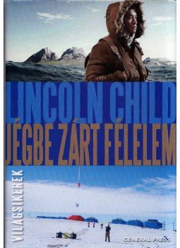 Lincoln Child - Jégbe zárt félelem Lincoln Child - Jégbe zárt félelem, Budapest 2014 antikvár könyv