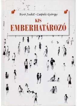 BÍRÓ JUDIT, Csepeli György - Kis emberhatározó BÍRÓ JUDIT, Csepeli György - Kis emberhatározó, Budapest 2012 antikvár könyv