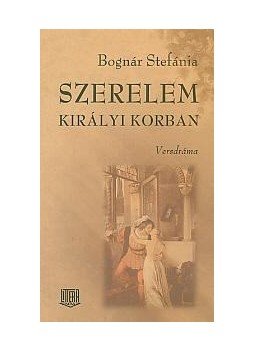Bognár Stefánia - Szerelem királyi korban Bognár Stefánia - Szerelem királyi korban, null 2008 antikvár könyv