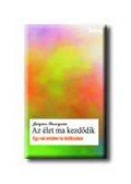 Lusseyran, JacQues - AZ ÉLET MA KEZDŐDIK - EGY VAK EMLÉKEI ÉS TALÁLKOZÁSAI