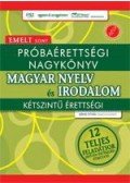 Bánki István - Próbaérettségi nagykönyv - Magyar nyelv és irodalom - Emelt szint
