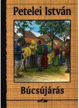 Petelei István - Búcsújárás Petelei István - Búcsújárás, Szeged 2009 antikvár könyv