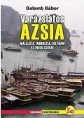 Galamb Gábor - VARÁZSLATOS ÁZSIA - MALAJZIA, INDONÉZIA,VIETNAM ÉS INDIA CSODÁI