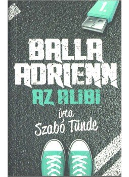 Szabó Tünde - Balla Adrienn 1.- Az alibi Szabó Tünde - Balla Adrienn 1.- Az alibi, Budapest 2014 antikvár könyv