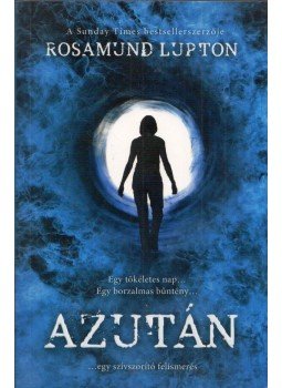 Rosamund Lupton - Azután Rosamund Lupton - Azután, Pécs 2012 antikvár könyv