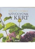Bálint György - Szívügyünk a kert