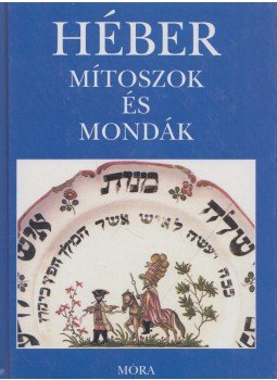 Grabner Mária, Komoróczy Géza - Héber mítoszok és mondák Grabner Mária, Komoróczy Géza - Héber mítoszok és mondák, Budapest 2000 antikvár könyv