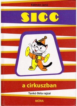 Kálmán Jenő - Sicc a cirkuszban Kálmán Jenő - Sicc a cirkuszban, Budapest 2007 antikvár könyv