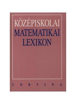 Sárkány Péter, Édes Zoltán, Dezső Ágnes - Középiskolai matematikai lexikon Sárkány Péter, Édes Zoltán, Dezső Ágnes - Középiskolai matematikai lexikon, null 2000 antikvár könyv