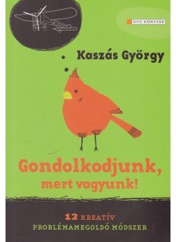 Kaszás György - Gondolkodjunk, mert vagyunk! Kaszás György - Gondolkodjunk, mert vagyunk!, Budapest 2011 antikvár könyv