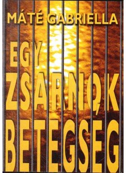 Máté Gabriella - Egy zsarnok betegség Máté Gabriella - Egy zsarnok betegség, Budapest 0 antikvár könyv
