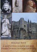 Molnár Máté - A keresztény Európa egysége Pierre Dubois reformterveiben