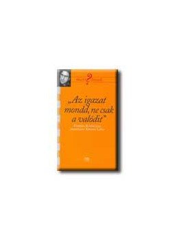 Kölnei Lívia - "Az igazat mondd, ne csak a valódit" Kölnei Lívia - "Az igazat mondd, ne csak a valódit", null 2004 antikvár könyv