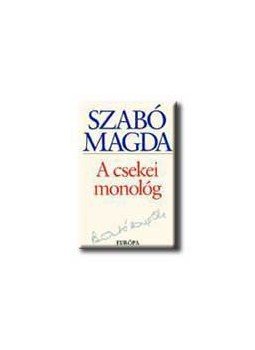 Szabó Magda - A csekei monológ Szabó Magda - A csekei monológ, null 2005 antikvár könyv