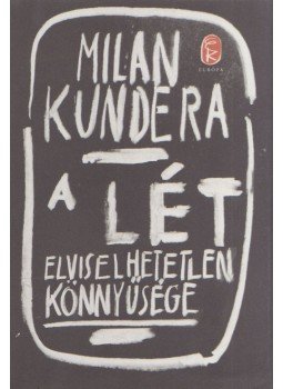 Milan Kundera - A lét elviselhetetlen könnyűsége Milan Kundera - A lét elviselhetetlen könnyűsége, Budapest 2016 antikvár könyv