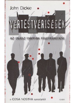 John Dickie - Vértestvériségek - Az olasz maffiák felemelkedése John Dickie - Vértestvériségek - Az olasz maffiák felemelkedése, Budapest 2012 antikvár könyv