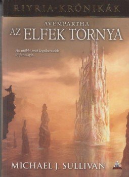 Michael J. Sullivan - Avempartha - Az elfek tornya Michael J. Sullivan - Avempartha - Az elfek tornya, Budapest 2013 antikvár könyv