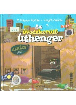 M. Kácsor Zoltán, Szigeti András - Az óvodakerülő úthenger M. Kácsor Zoltán, Szigeti András - Az óvodakerülő úthenger, 2014 antikvár könyv