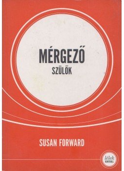 Susan Forward - Mérgező szülők, Budapest 2014 antikvár könyv