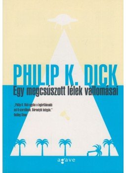 Philip K. Dick - Egy megcsúszott lélek vallomásai Philip K. Dick - Egy megcsúszott lélek vallomásai, Budapest 2012 antikvár könyv