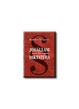 Kahler Frigyes - Jogállam és diktatúra Kahler Frigyes - Jogállam és diktatúra, null 2005 antikvár könyv